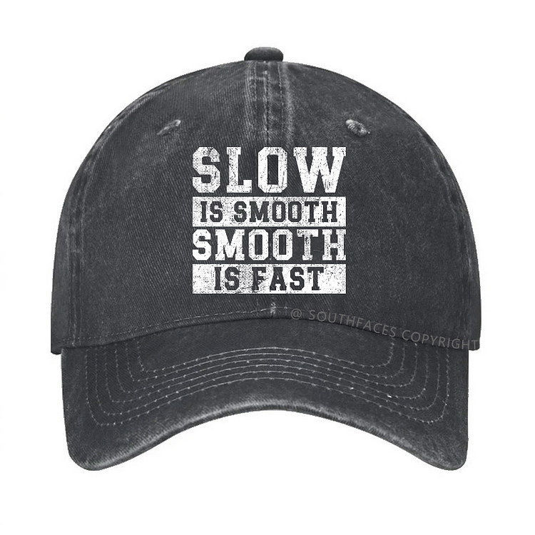 Slow Is Smooth Smooth Is Fast Baseball Hat