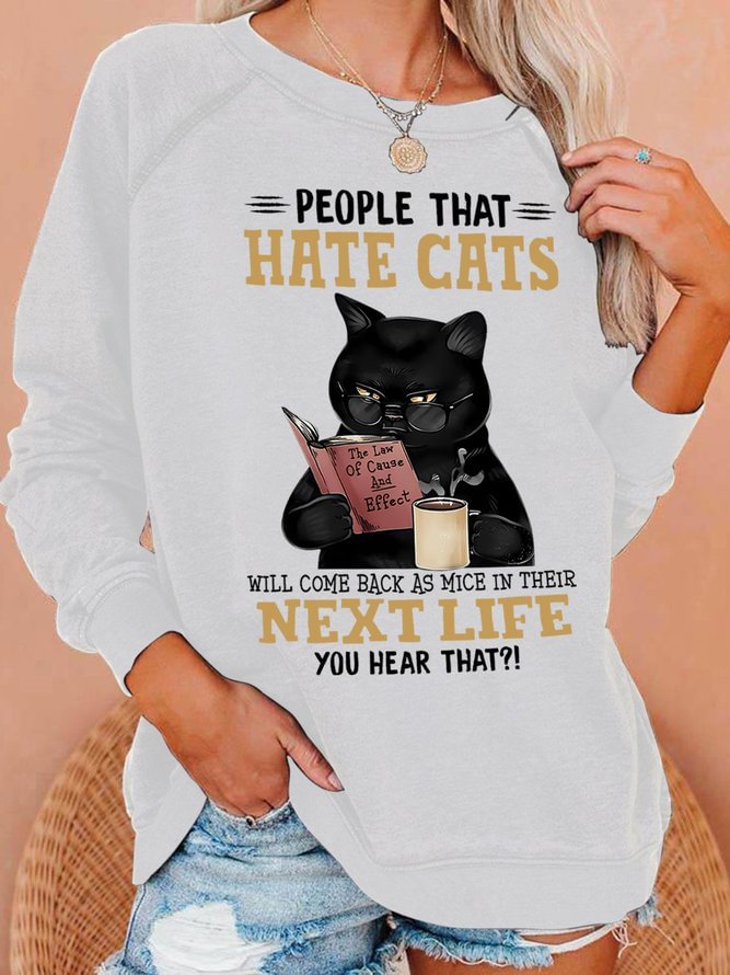 People That Hate Cats Will Come Back As Mice In Their Next Life You Hear That Women's Sweatshirts