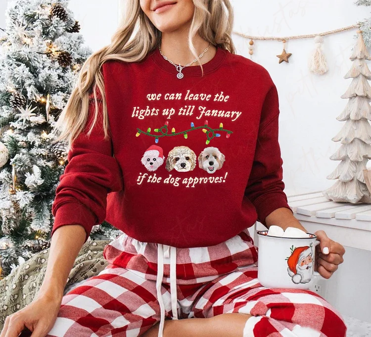 We can leave the lights up till January Custom Pet Face Embroidered Sweatshirt Hoodie T-shirt