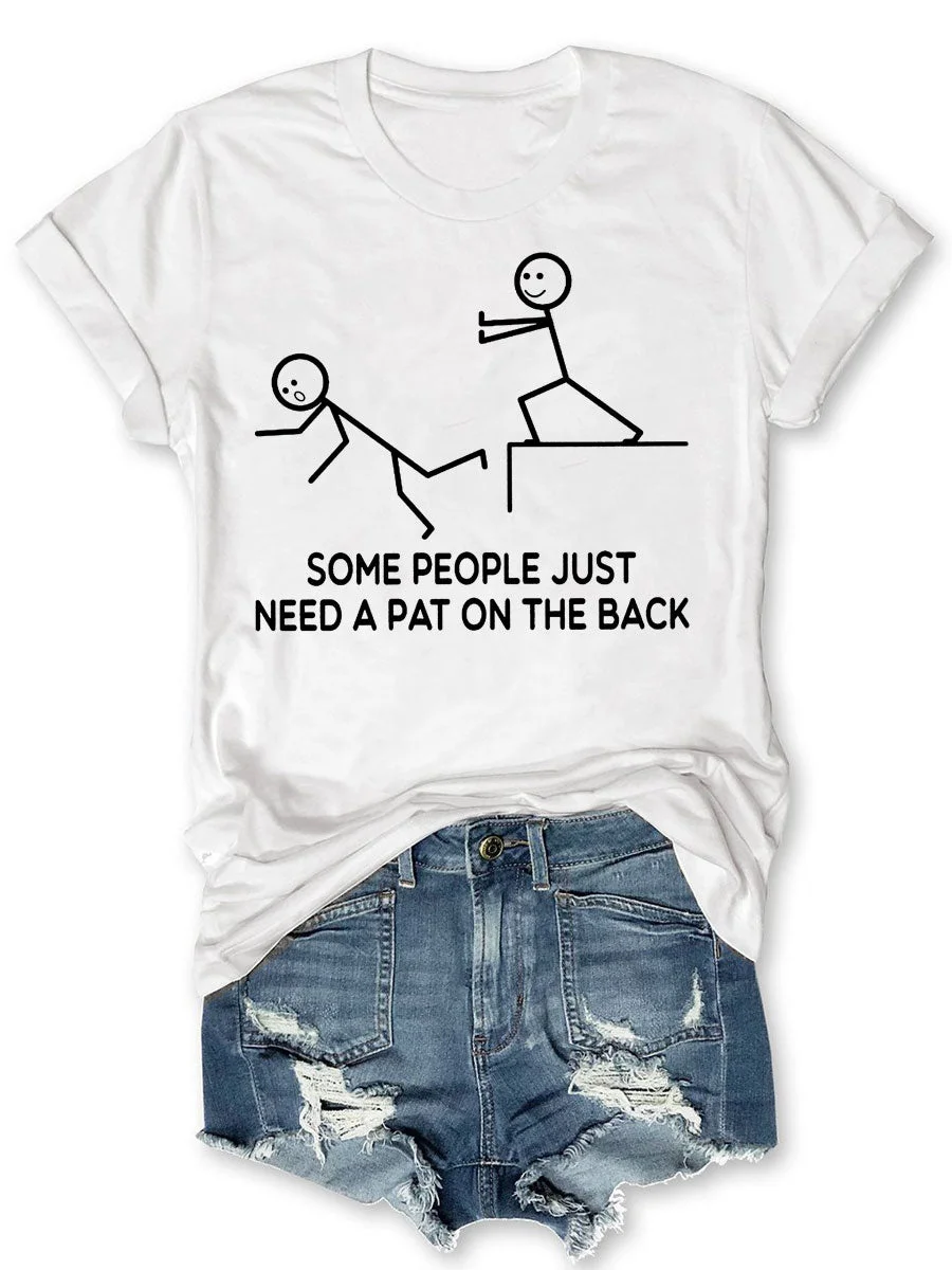 Some People Just Need A Pat On The Back T-shirt