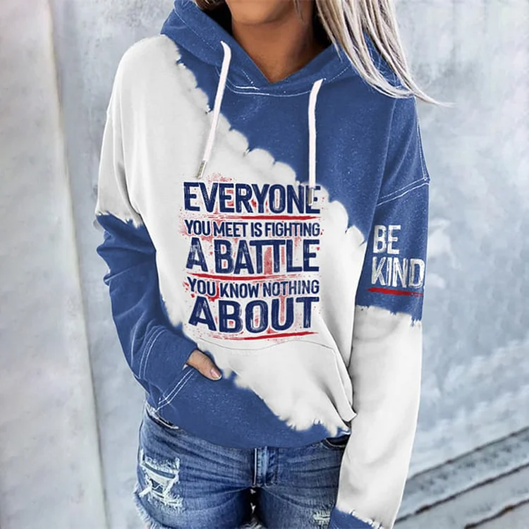 Be Kind Everyone You Meet Is Fighting A Battle You Know Nothing About Print Hoodie