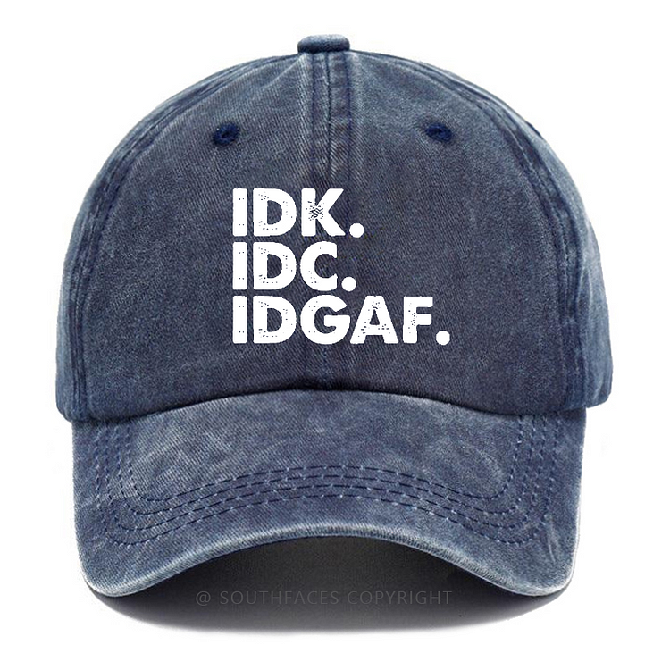 IDK. IDC. IDGAF. Hat