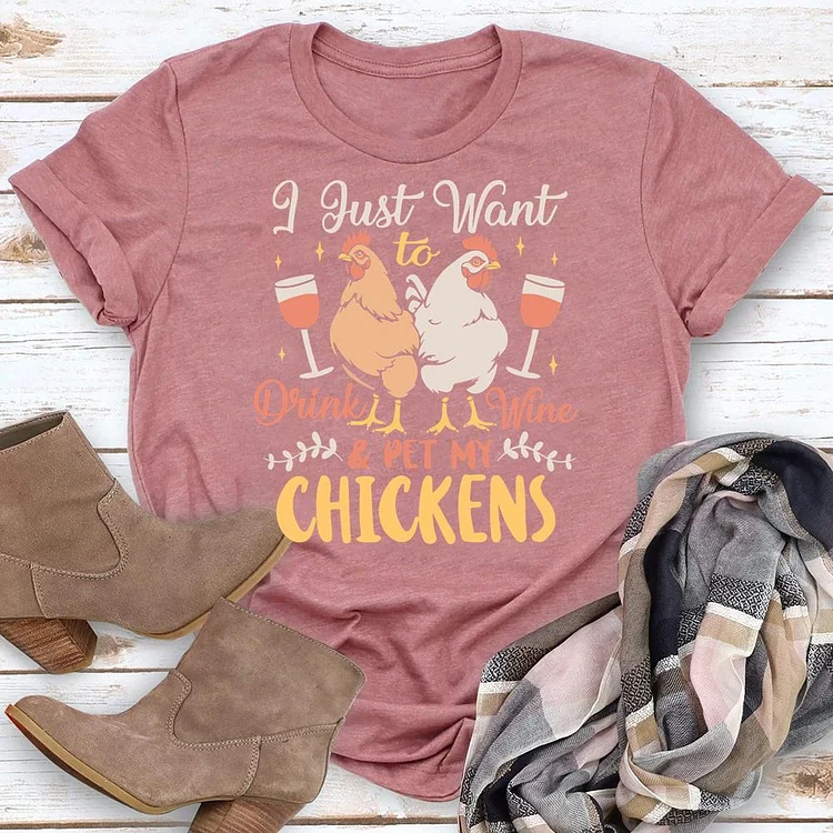 I Just Want To Drink Wine And Pet My Chickens Round Neck T-shirt-0019702