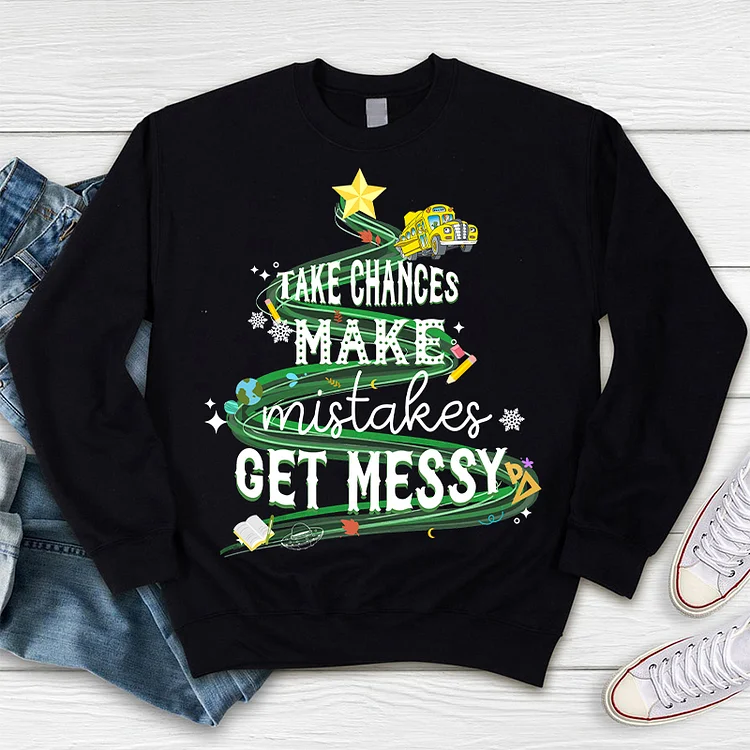 Take Chances Make Mistakes Get Messy Bus Sweatshirt