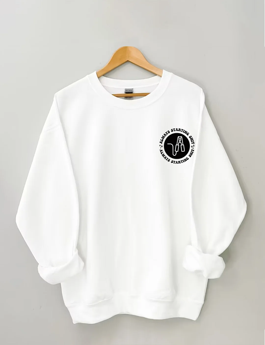 I Got You A Set Of Jumper Cables Since You're Always Starting Shit Sweatshirt