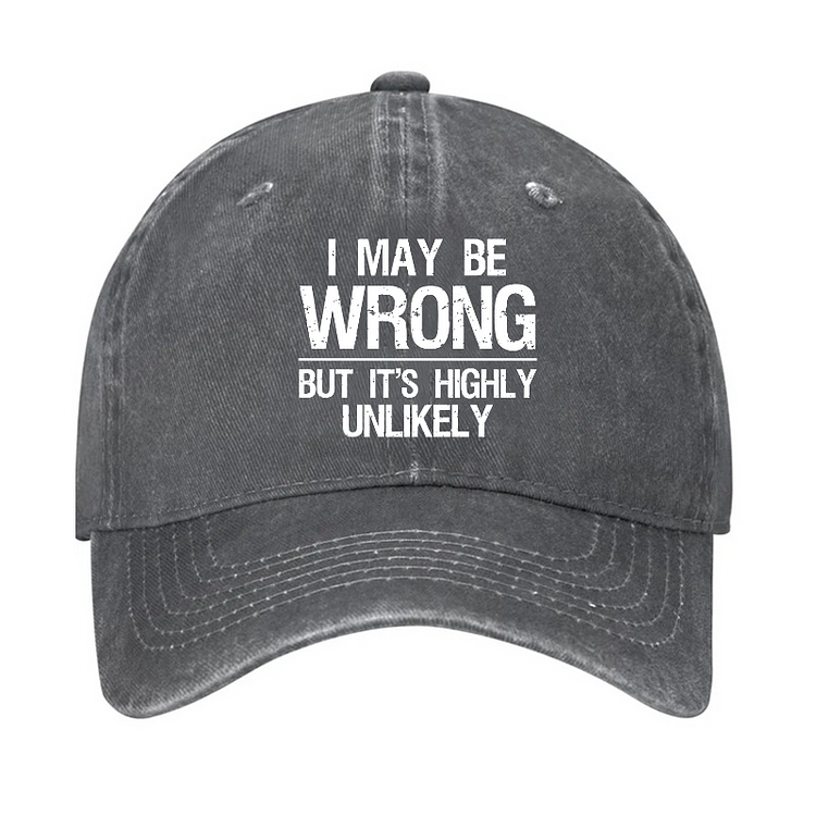 I May Be Wrong But It's Highly Unlikely Funny Confidence Hat