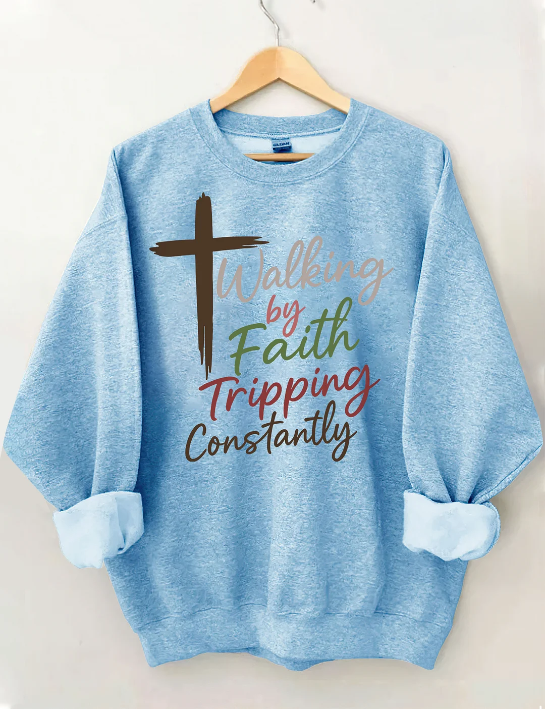 Walking By Faith Tripping Constantly Sweatshirt