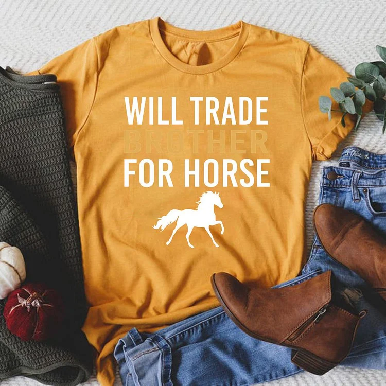 Will tr​​ade brother for horse Round Neck T-shirt