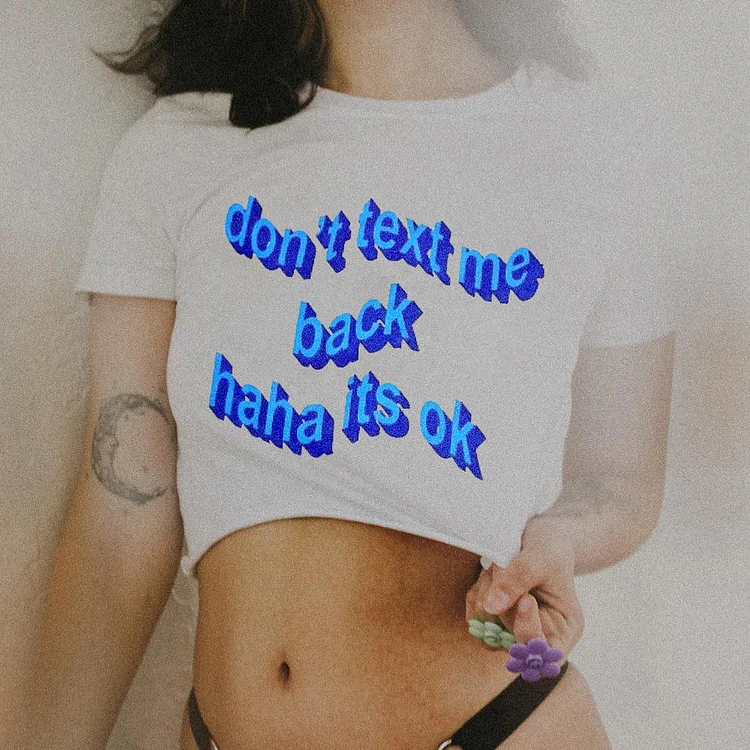 Don't Text Me Back Haha Its Ok Printed T-shirt
