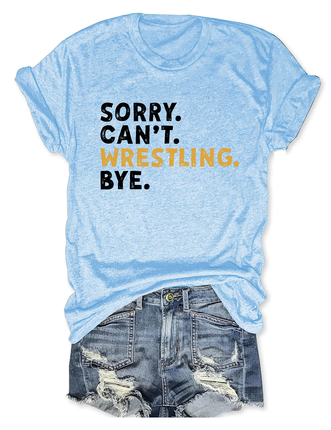 Sorry Can't Wrestling Bye T-shirt