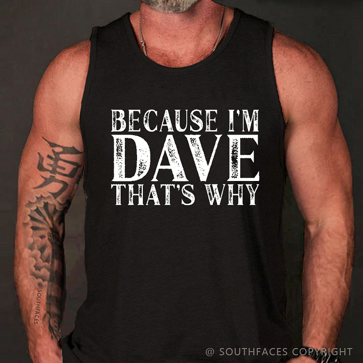 Because I'm Dave That's Why Tank Top