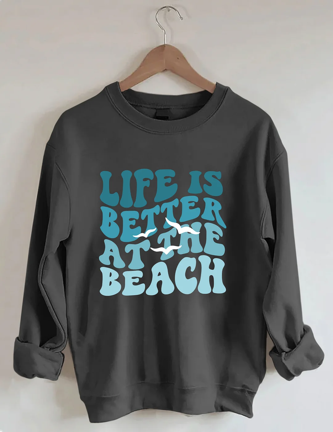 Life Is Better At The Beach Sweatshirt