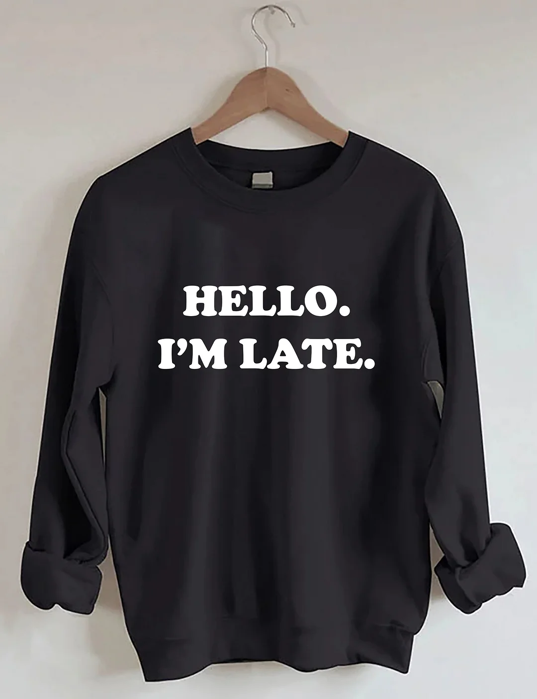 Hello I'm Late Sweatshirt