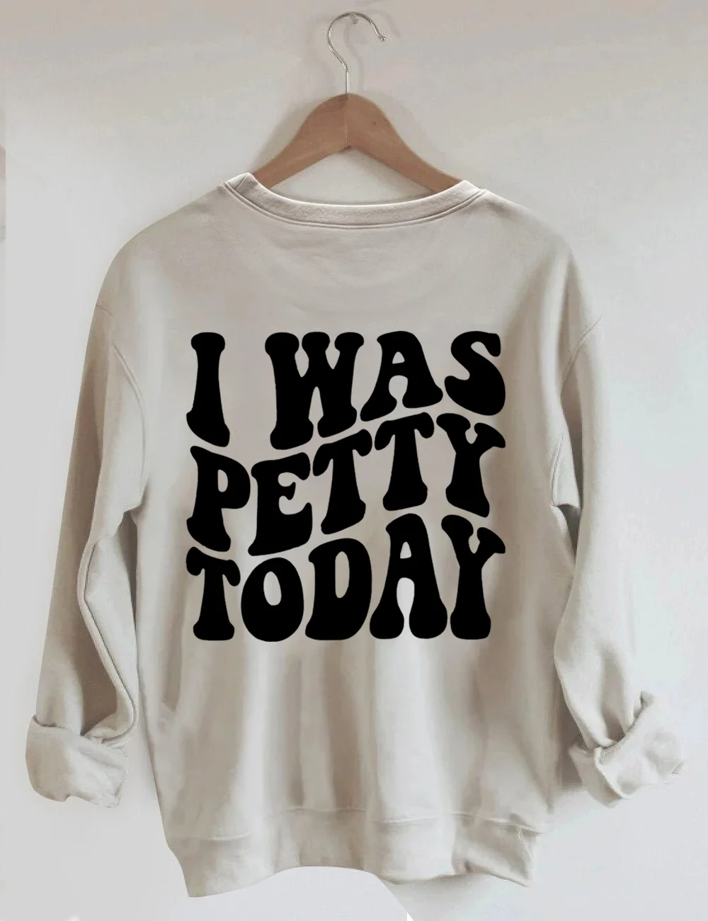 I Was Petty Today Sweatshirt