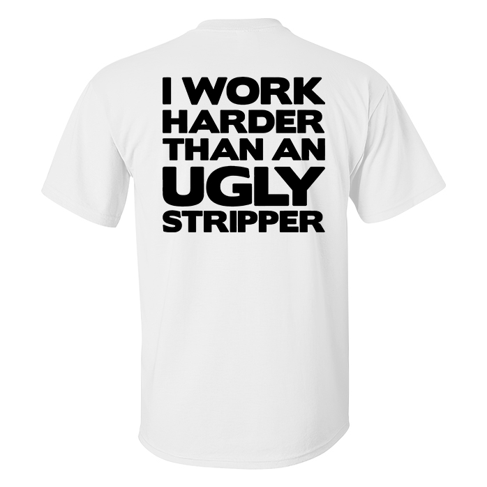 Livereid I Work Harder Than An Ugly Stripper Printed Men's T-shirt - Livereid