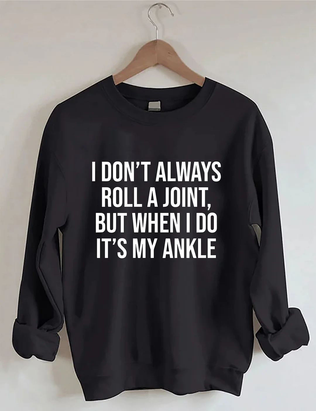 I Don't Always Roll A Joint Sweatshirt