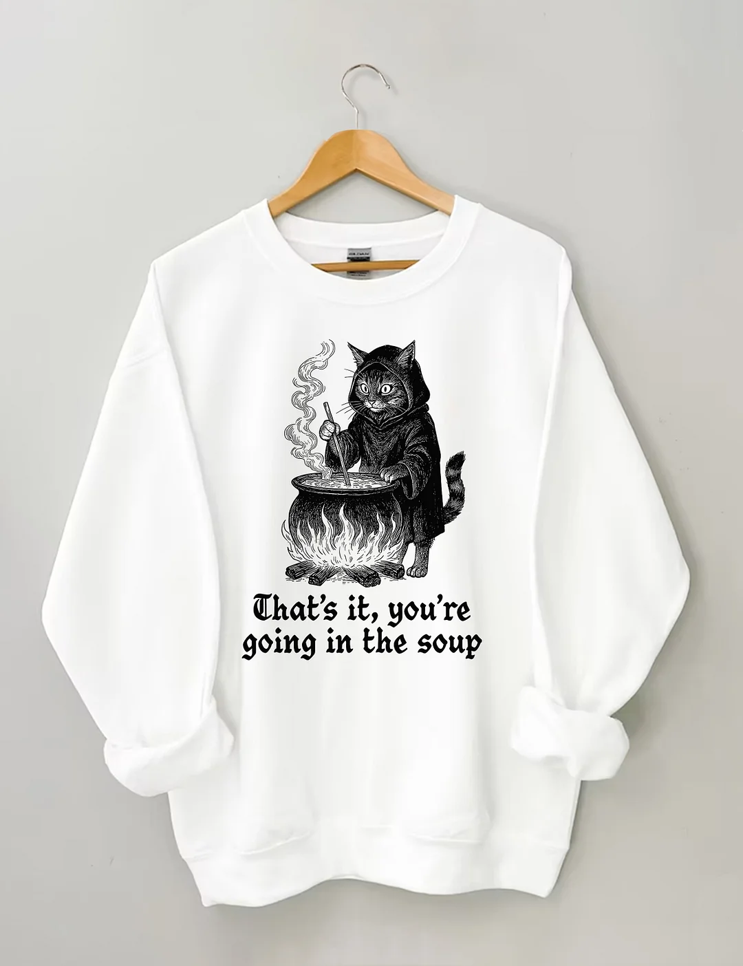 That's It You're Going In The Soup Sweatshirt