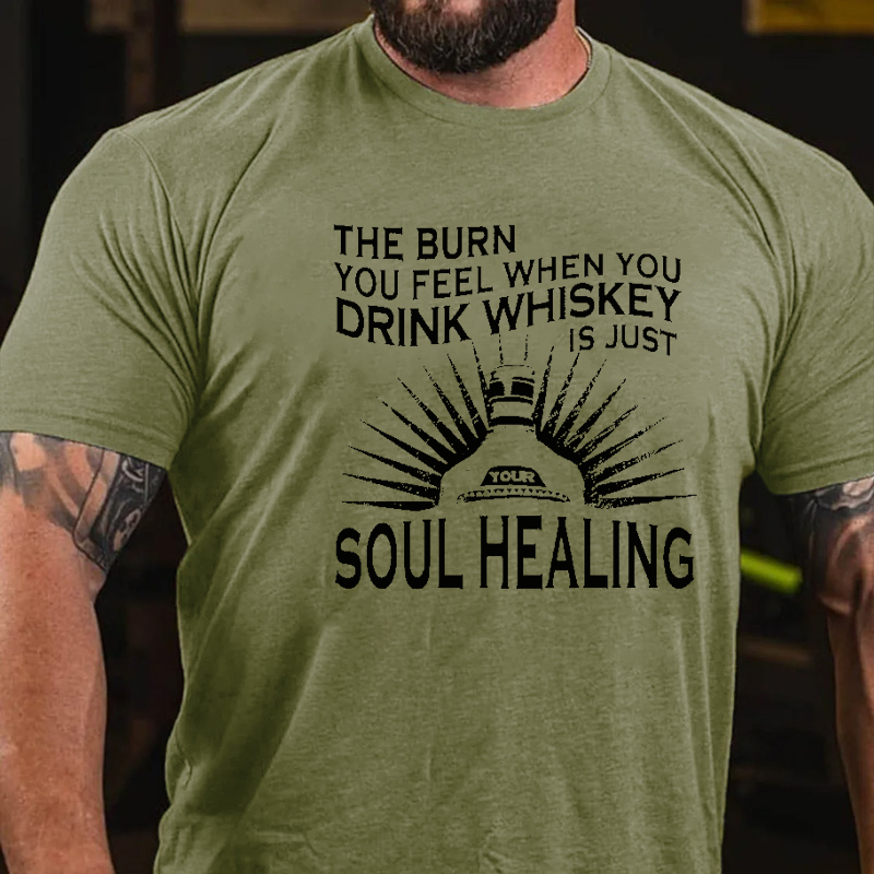 The Burn You Feel When You Drink Whiskey Is Just Your Soul Healing  T-Shirt ctolen