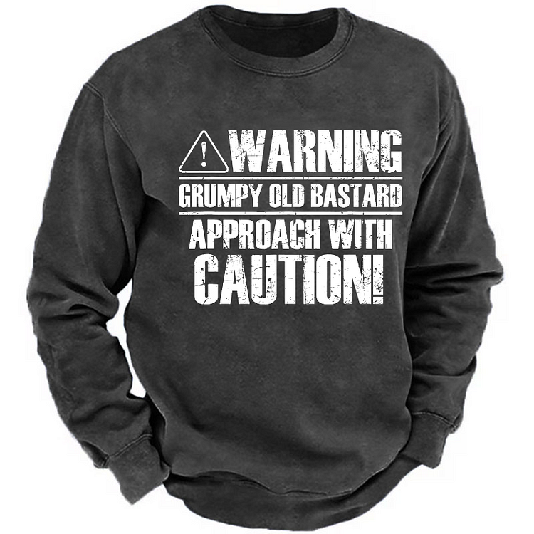 Warning Grumpy Old Bastard Approach With Caution Sweatshirt