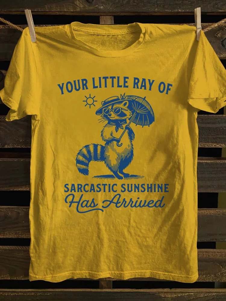 Your Little Ray Of Sarcastic Sunshine Has Arrived T-Shirt