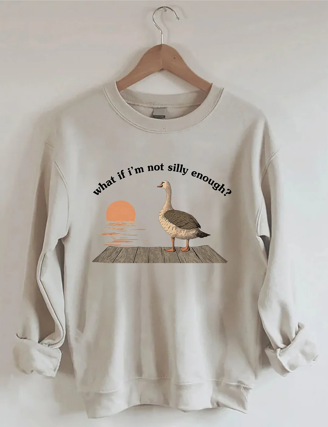 What if I'm Not Silly Enough Sweatshirt