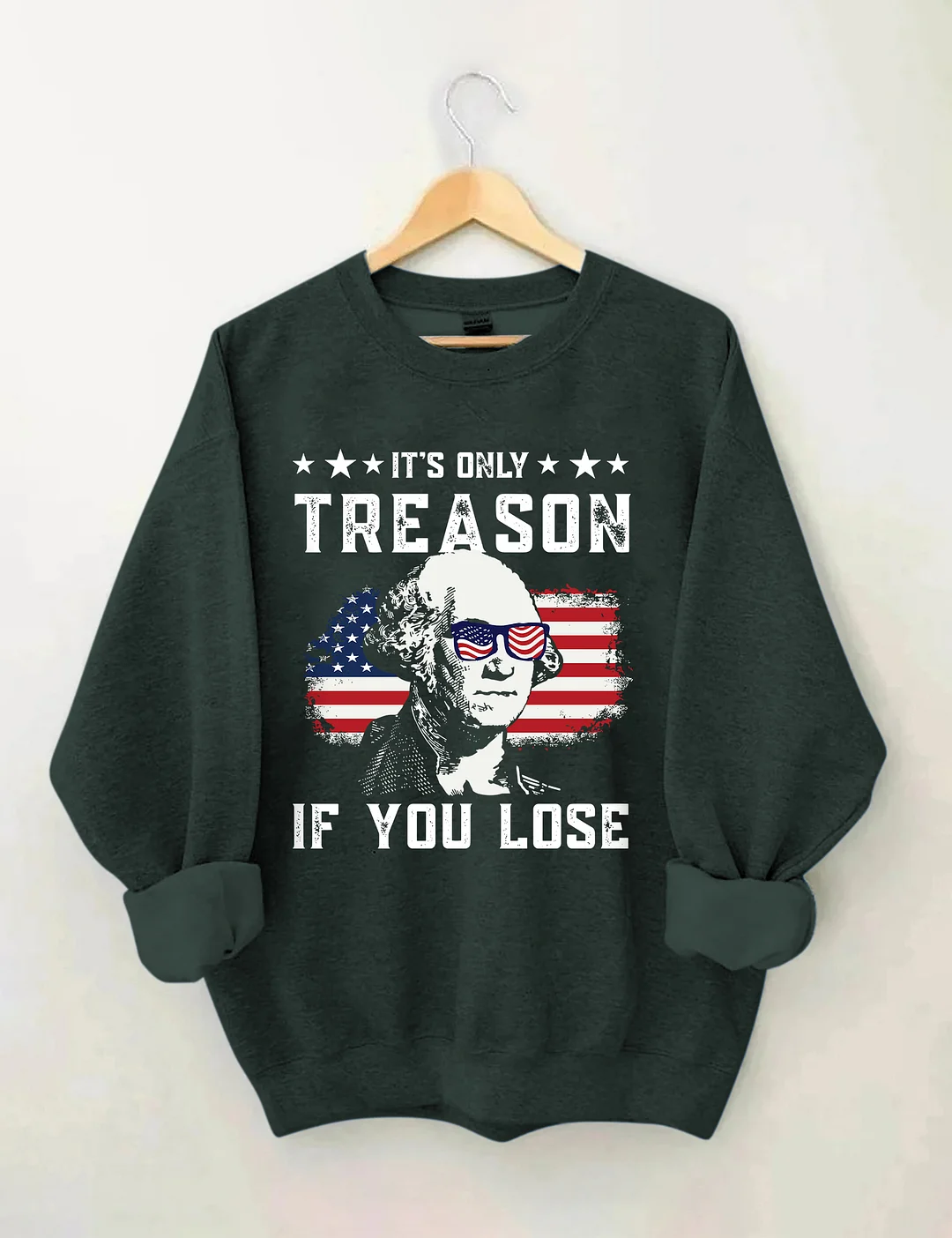 It's Only Treason If You Lose Funny 4th of July Sweatshirt