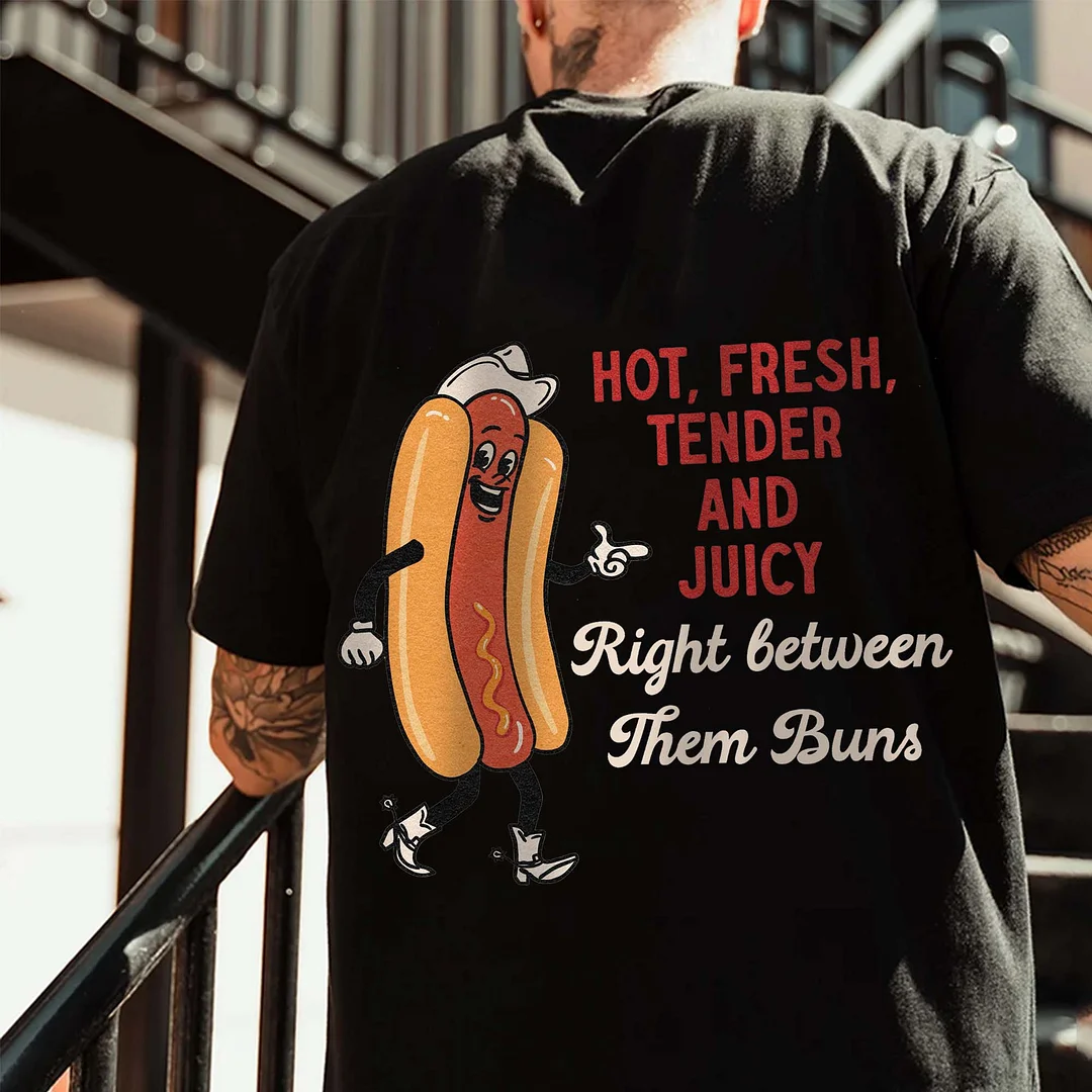 Hot, Fresh, Tender And Juicy Right Between Them Buns Printed Men's T-shirt -  