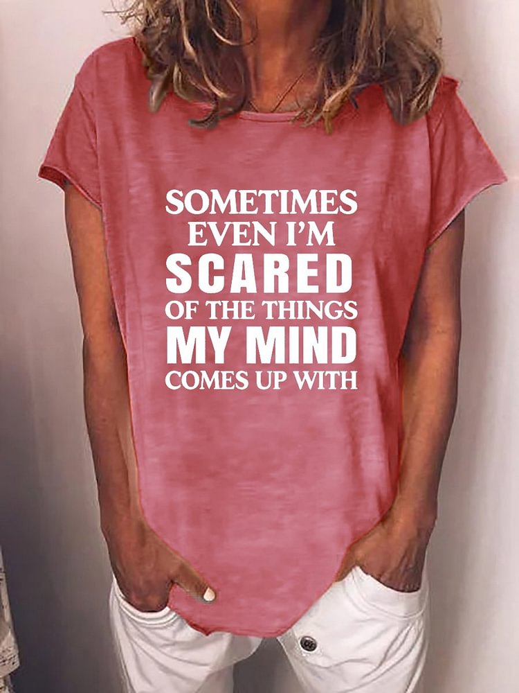 Bestdealfriday Sometimes Even I'm Scared Of The Things My Mind Comes Up With Tee 10759567