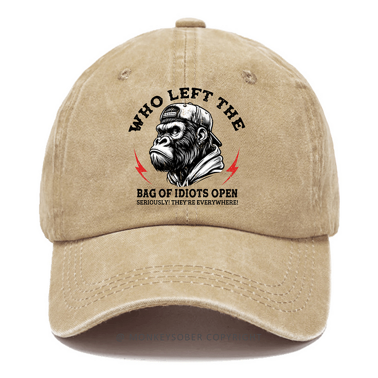 Who Left The Bag Of Idiots Open Seriously They'er Everywhere Washed Baseball Caps