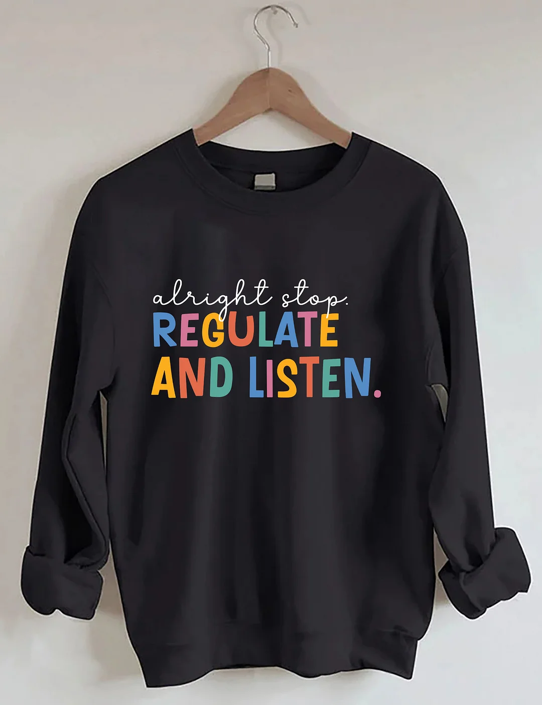Alright Stop Regulate And Listen Sweatshirt