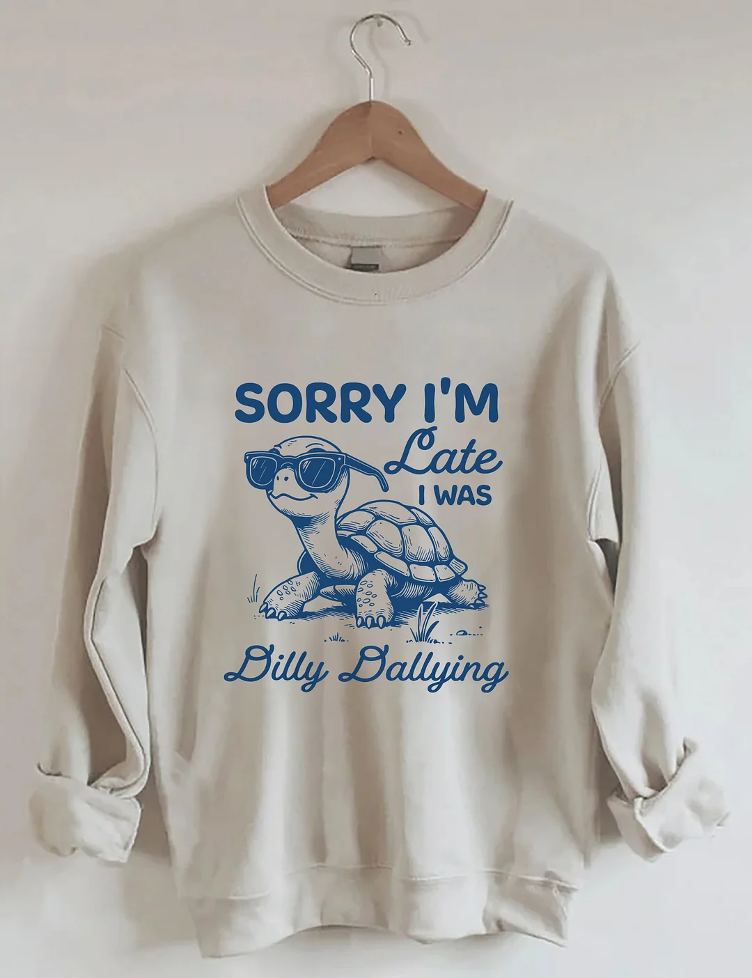 Sorry I'm Late I Was Dilly Dallying Sweatshirt