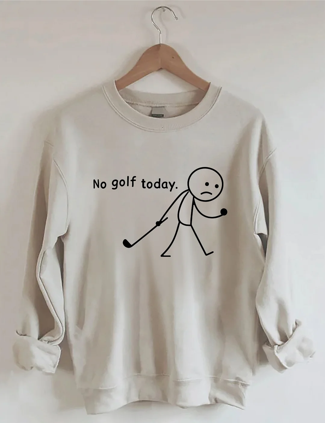 No Golf Today Sweatshirt