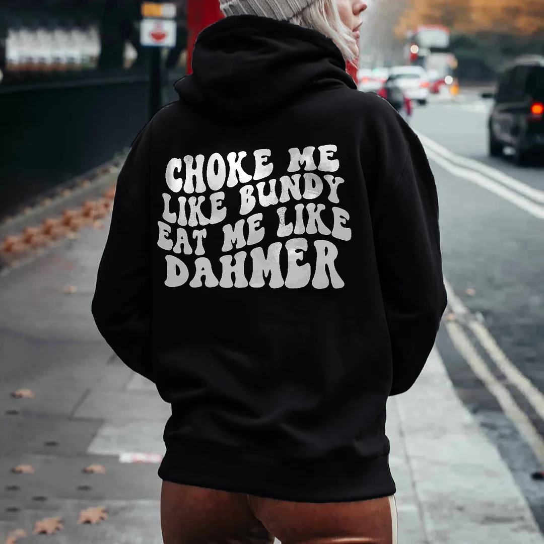 Choke Me Like Bundy Eat Me Like Dahmer Printed Women's Hoodie