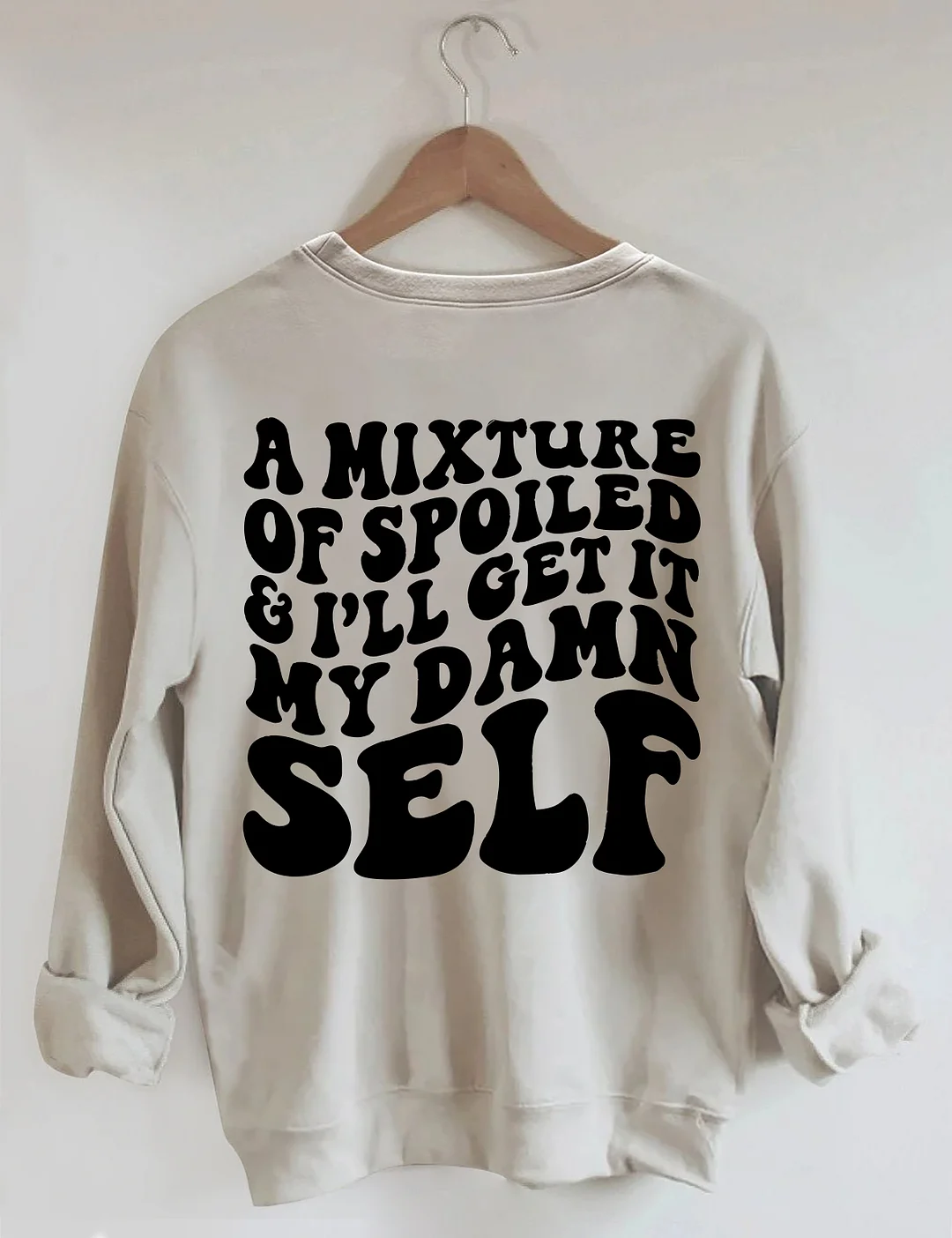 A Mixture Of Spoiled And I'll Get It My Damn Self Sweatshirt