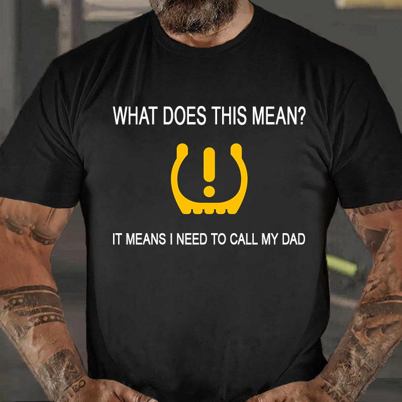 It Means I Need To Call My Dad T-shirt ctolen