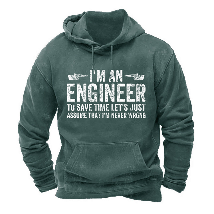 I'm An Engineer To Save Time Let's Just Assume That I'm Never Wrong Hoodie