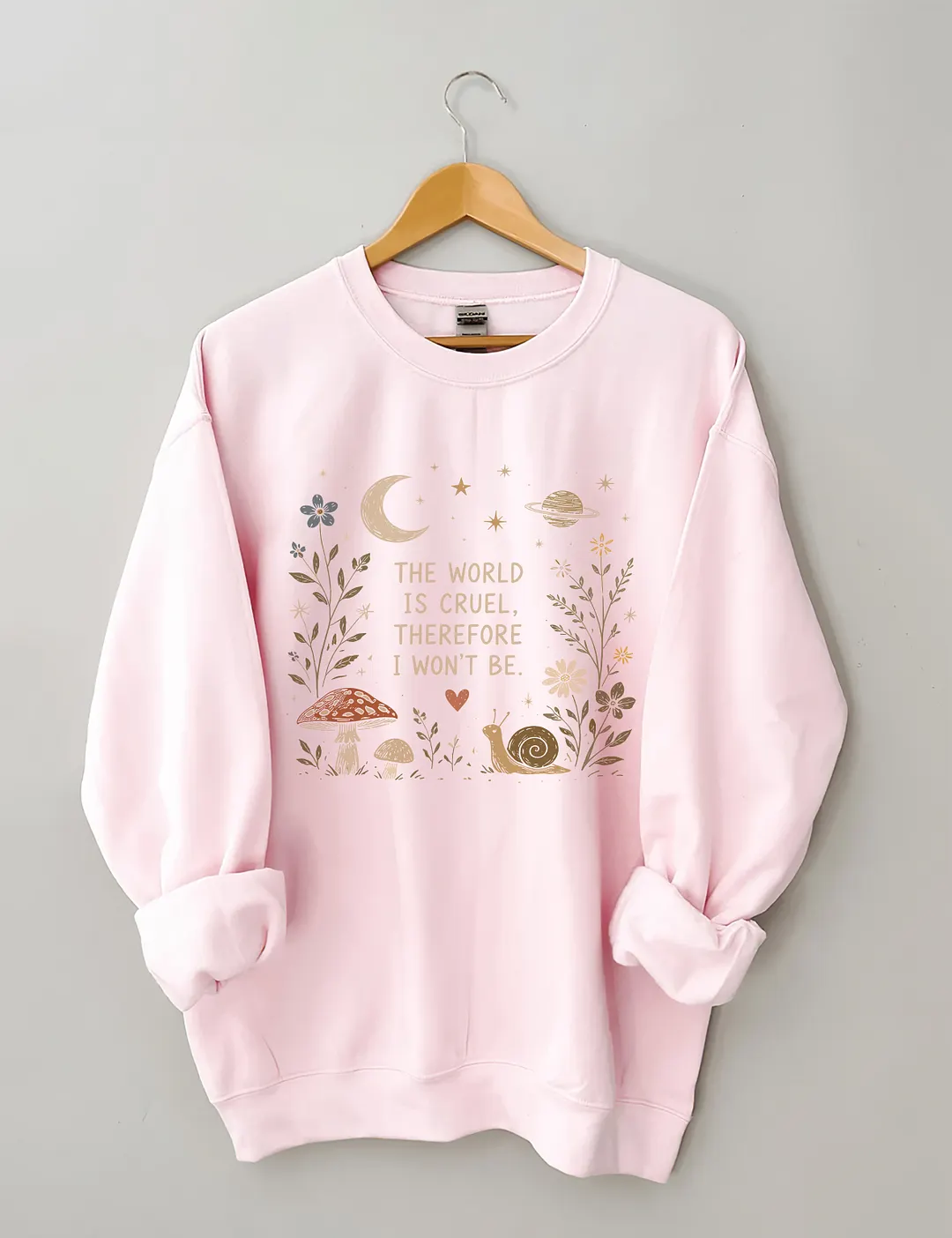 The World Is Cruel Therefore I Won't Be Sweatshirt