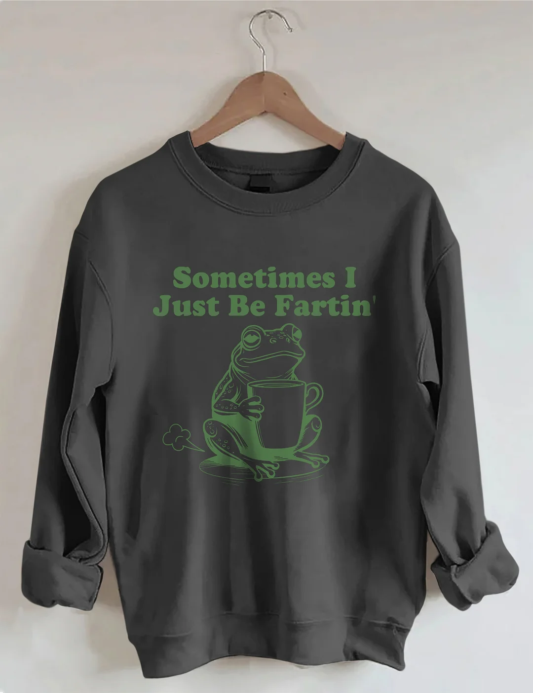 Sometimes I Just Be Fartin Sweatshirt