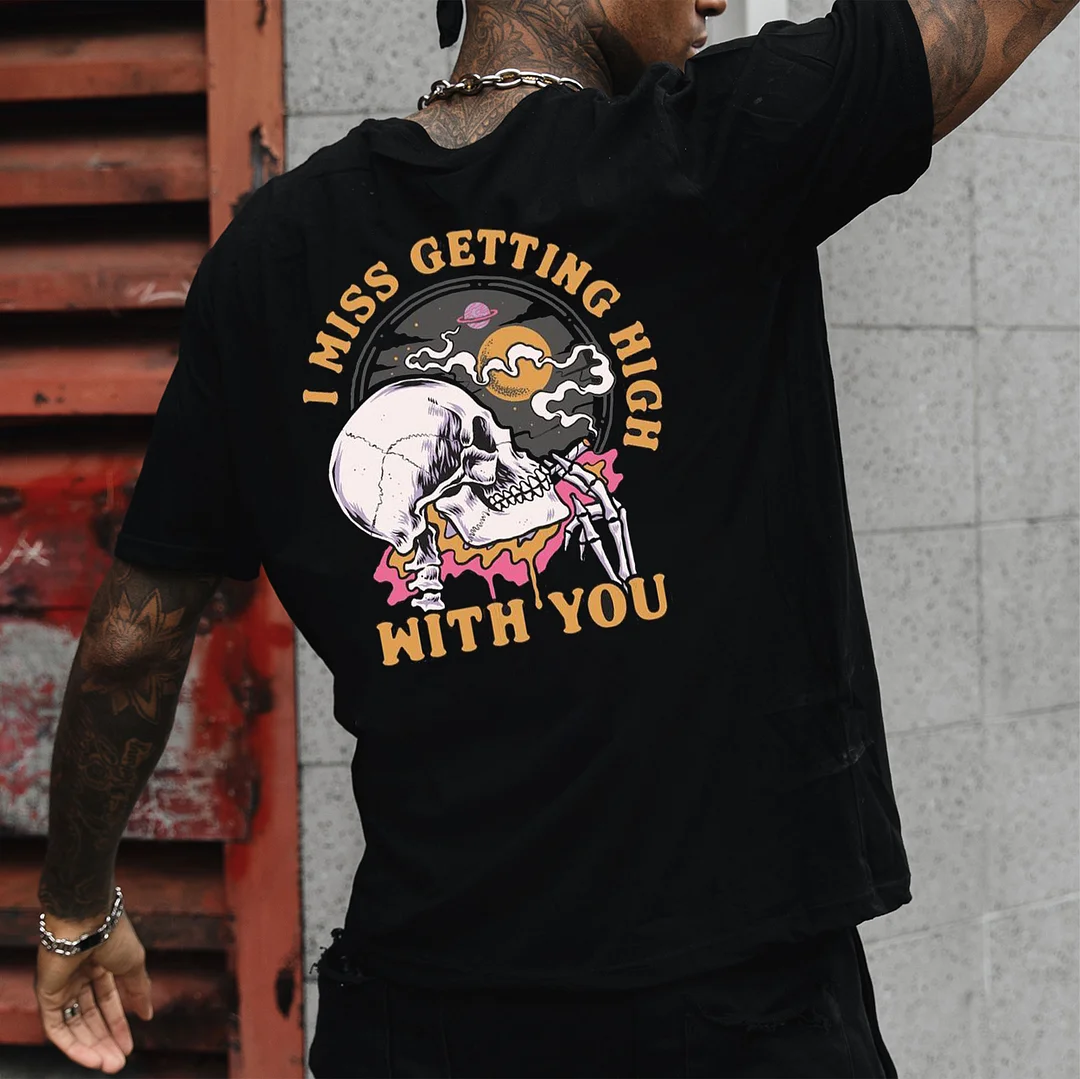 I MISS GETTING HIGH WITH YOU Skull Black Print T-Shirt