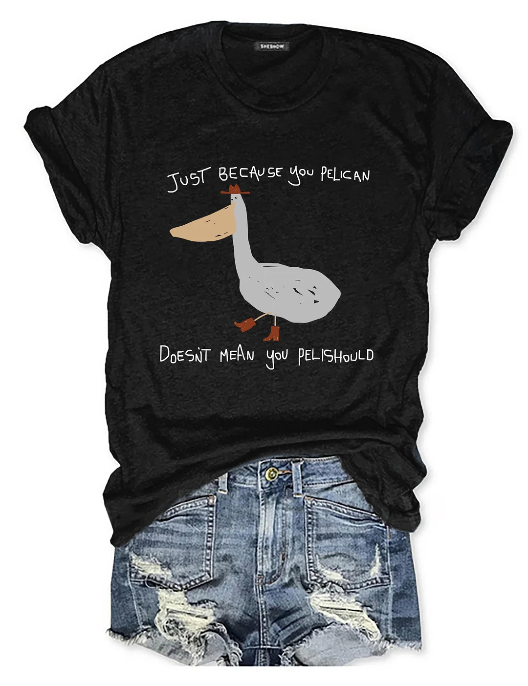 Just Because You Pelican T-shirt