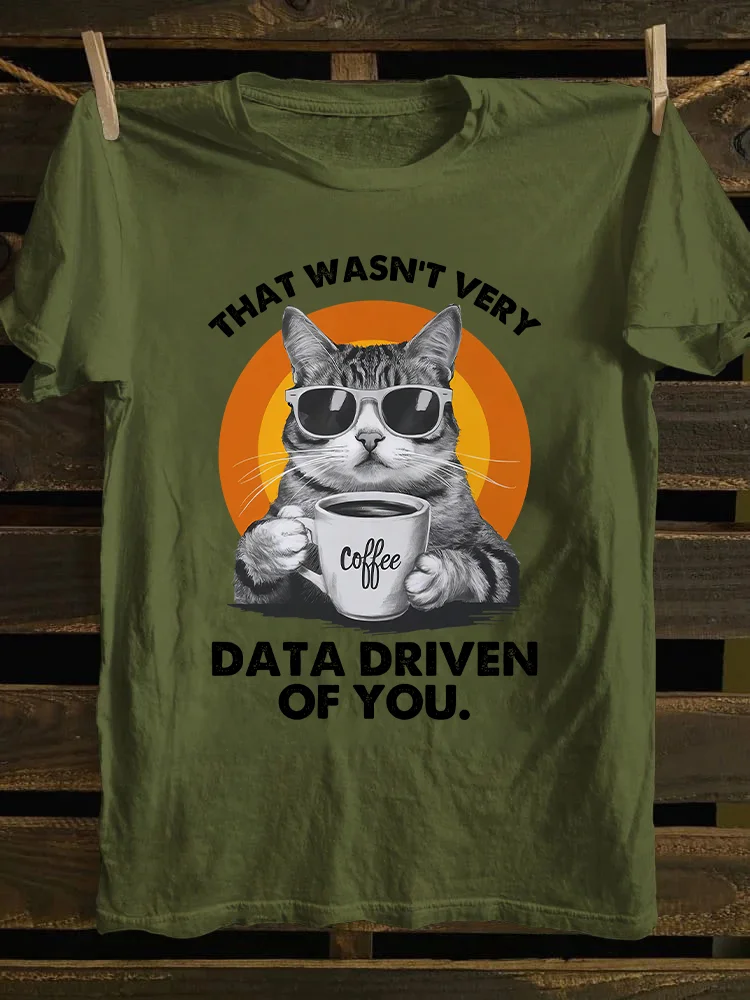 That Wasn't Very Data Driven Of You T-shirt