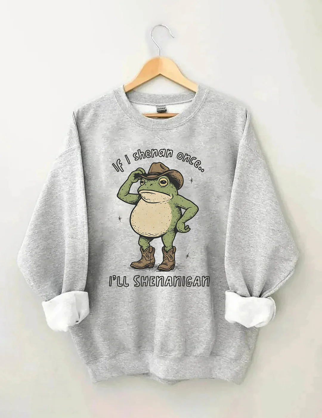 If I Shenan Once I'll Shenanigan Sweatshirt