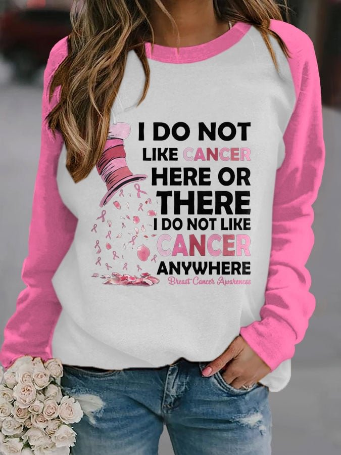 Breast Cancer Awareness I Do Not Like Cancer Here Or There I Do Not Like Cancer Anywhere Print Sweatshirt