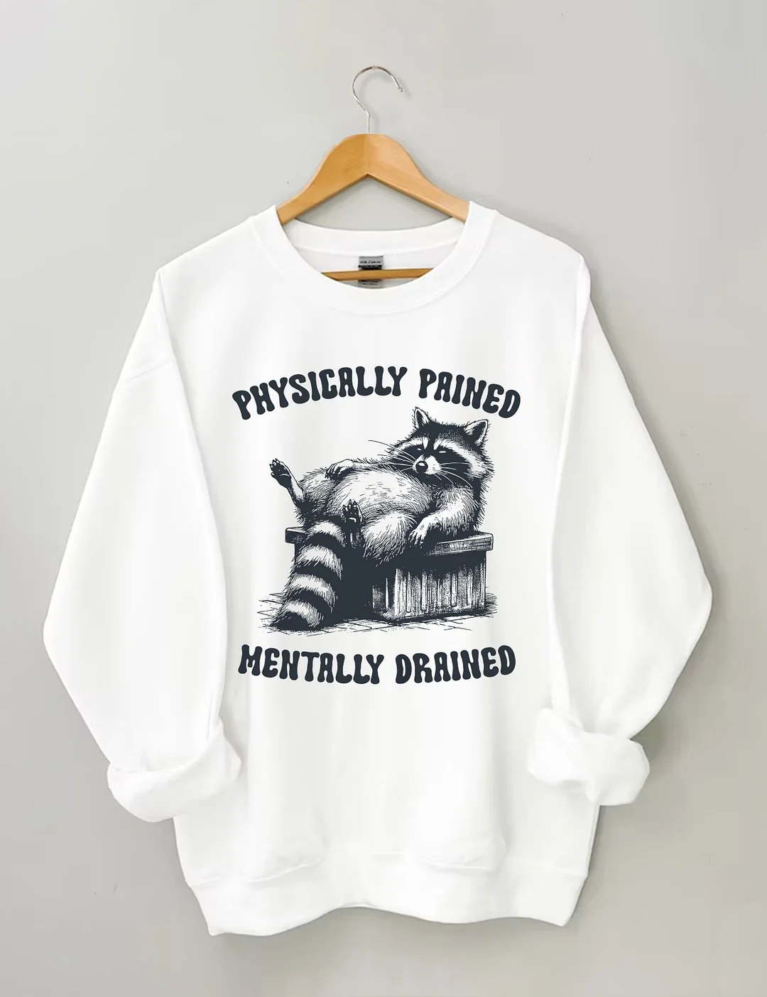 Physically Pained Mentally Drained Sweatshirt