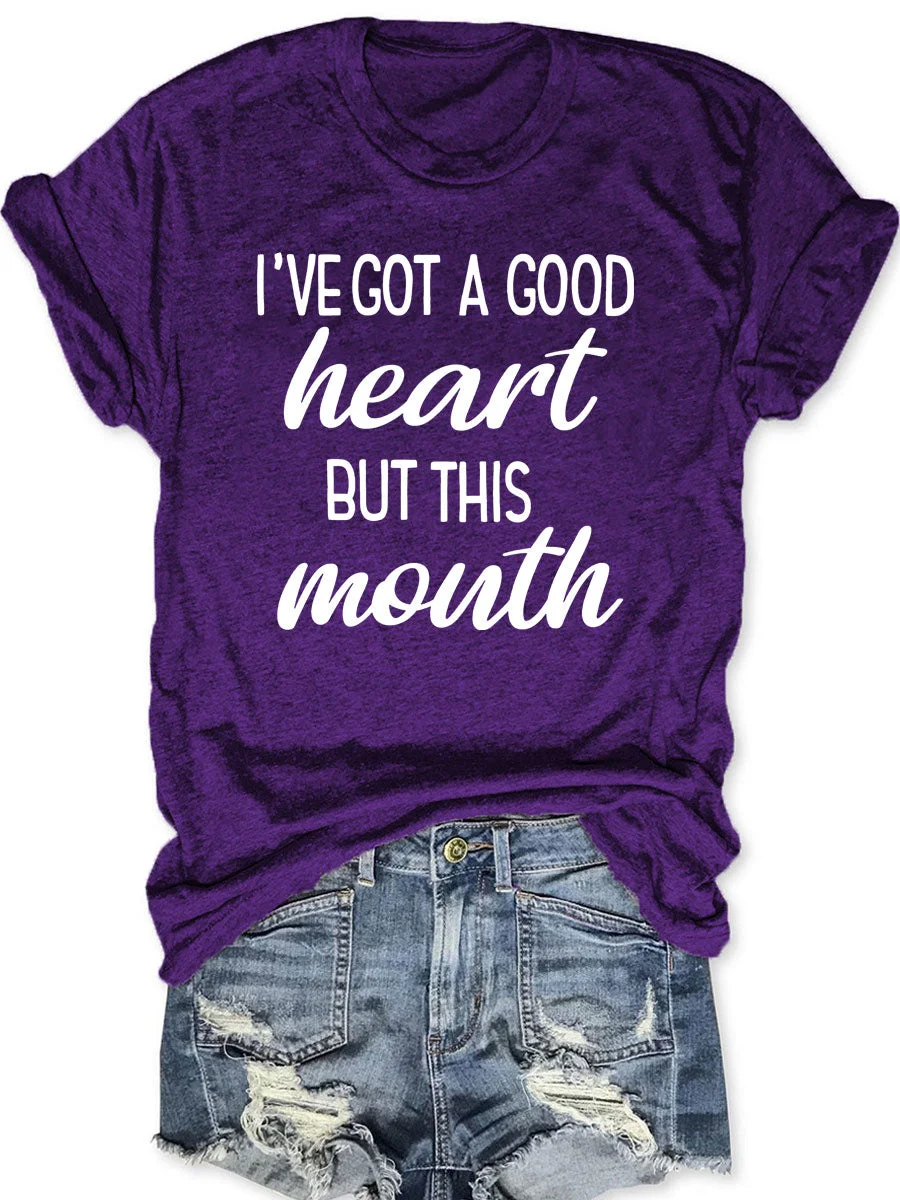 I've Got A Good Heart But This Mouth T-shirt