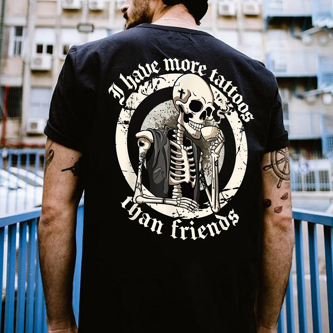 I HAVE MORE TATTOOS THAN FRIENDS Skeleton Print Men's T-shirt