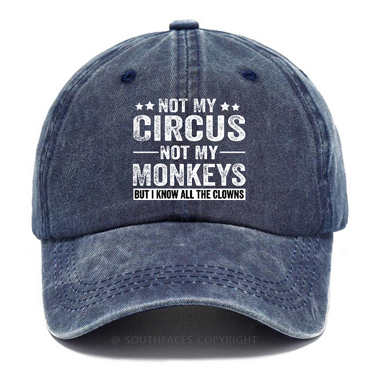 Not My Circus Not My Monkeys But I Know All The Clowns Sarcastic Hats