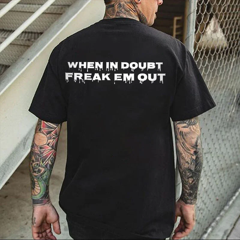 WHEN IN DOUBT, FREAK EM OUT Black Print T-shirt