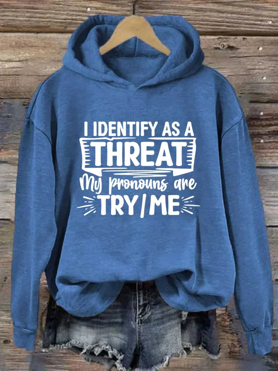 I Identify As A Threat My Pronouns Are Try/Me Hoodie