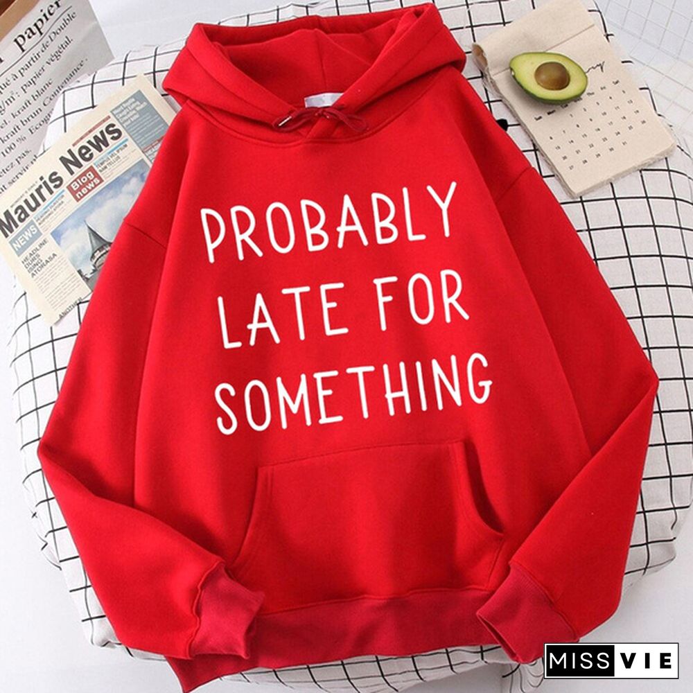 Fashion Probably Late For Something Printed Hoodies Spring Autumn Winter Long Sleeve